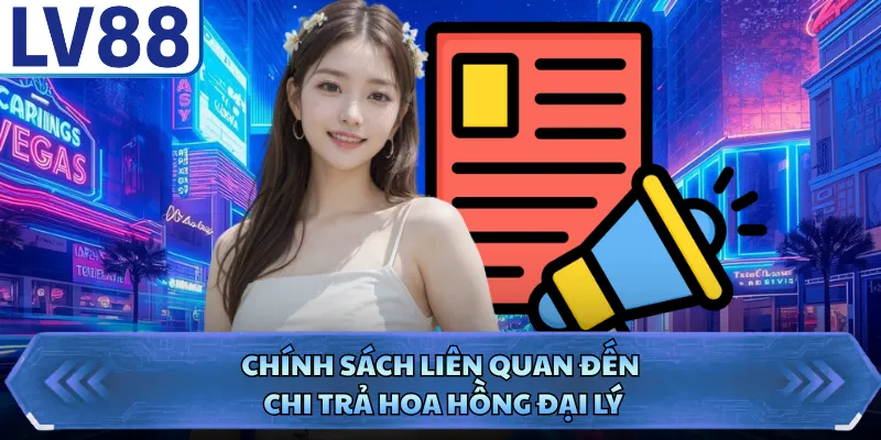 Đại Lý LV88 3 Chính sách liên quan đến chi trả hoa hồng đại lý