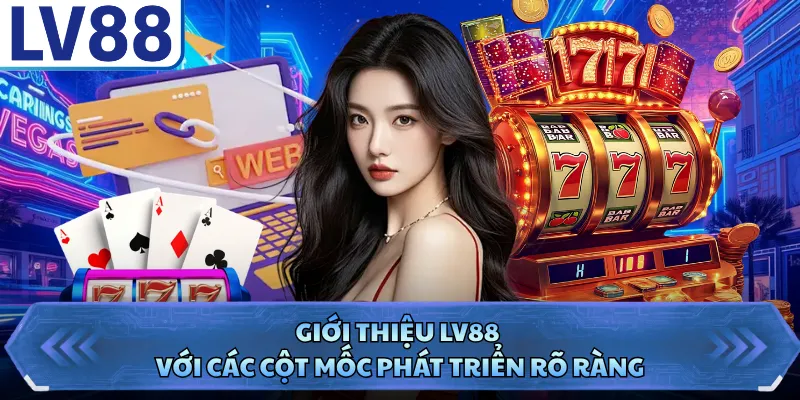 Giới thiệu LV88 1 Giới thiệu LV88 với các cột mốc phát triển rõ ràng